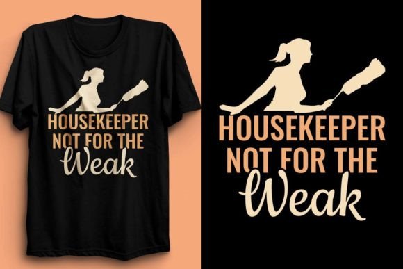 HOUSEKEEPER NOT for the WEAK DESIGN: Graphics & T-Shirt Designs