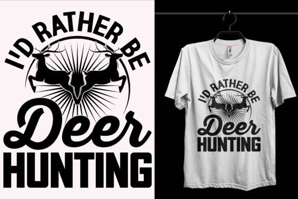 I D Rather Deer Hunting Graphics & T-Shirt Designs