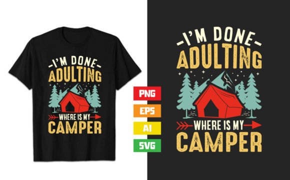 I’m Done Adulting Where Is My Camper Graphics