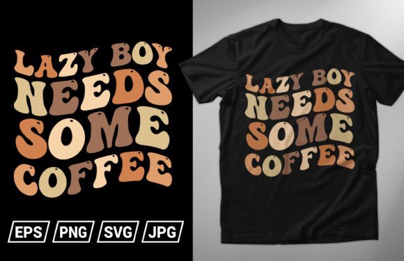 Lazy Boy Needs Some Coffee Graphics & T-Shirt Designs
