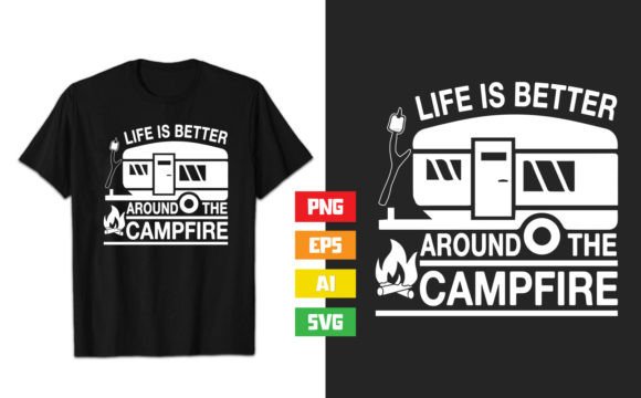 Life’s Better Around the Campfire Graphics & T-Shirt Designs