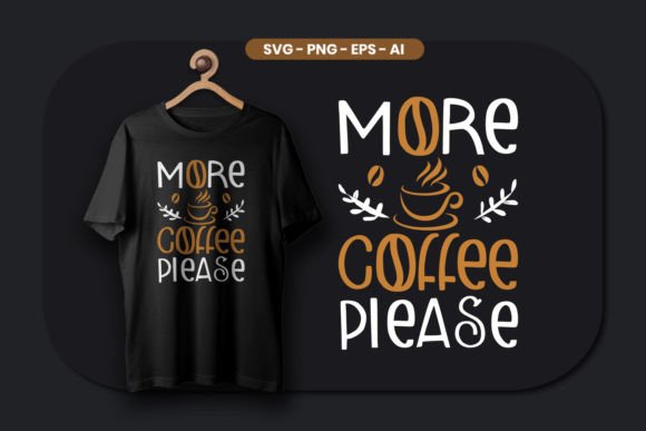 More Coffee Please SVG Graphics & T-Shirt Designs