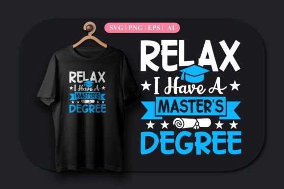 Relax, I Have a Master’s Degree Graphics & T-Shirt Designs